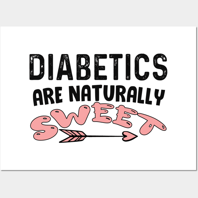 Diabetics are naturally sweet T-Shirt | Funny diabetes Wall Art by Get Yours